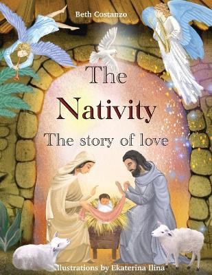 The Nativity - The Story of Love by Beth Costanzo 9798869031419