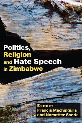 Politics, Religion and Hate Speech in Zimbabwe by Francis Machingura 9789956553921