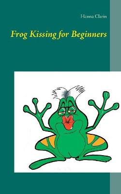 Frog Kissing for Beginners by Hanna Clarin 9783743114944