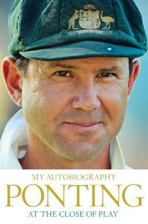 At the Close of Play by Ricky Ponting