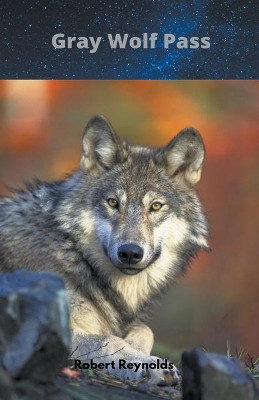 Gray Wolf Pass by Robert Reynolds 9798201666743