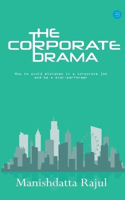 The Corporate Drama by Manishdatta Rajul 9789354721427