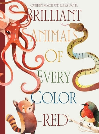 Brilliant Animals Of Every Color: Red Edition by Cathleen Roach 9798869324665