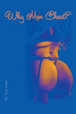Why Men Cheat? by Toris Jones 9798891941359