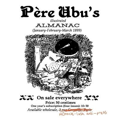 Pere Ubu's Illustrated Almanac: January/February/March 1899 by Alfred Jarry 9781948637046