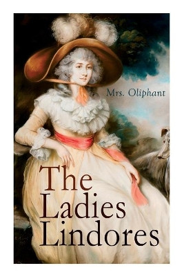 The Ladies Lindores: Complete Edition (Vol. 1-3) by Mrs Oliphant 9788027340958
