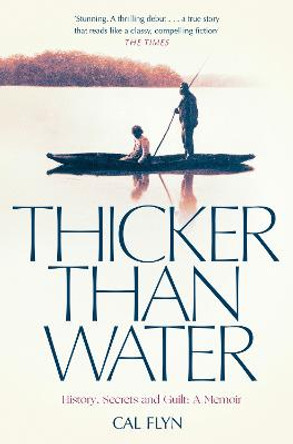Thicker Than Water: History, Secrets and Guilt: A Memoir by Cal Flyn