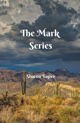 The Mark Series by Sharon Lopez 9798201074272