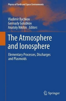 The Atmosphere and Ionosphere: Elementary Processes, Discharges and Plasmoids by Vladimir Bychkov 9789401781909