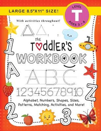 The Toddler's Workbook: (Ages 3-4) Alphabet, Numbers, Shapes, Sizes, Patterns, Matching, Activities, and More! (Large 8.5x11 Size) by Lauren Dick 9781774377710