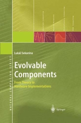 Evolvable Components: From Theory to Hardware Implementations by Lukas Sekanina 9783642621963