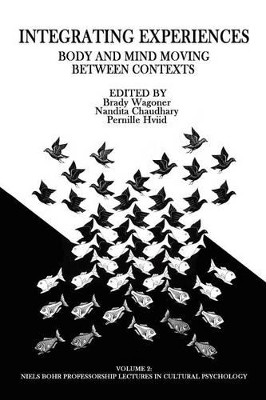 Integrating Experiences: Body and Mind Moving Between Contexts by Brady Wagoner 9781681230078