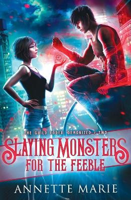 Slaying Monsters for the Feeble by Annette Marie 9781988153384