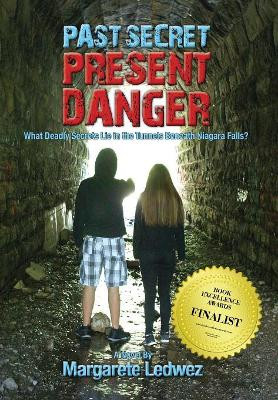 Past Secret Present Danger: What Deadly Secrets Lie in the Tunnels Beneath Niagara Falls? by Margarete Ledwez 9781943492329