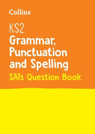 KS2 Grammar, Punctuation and Spelling SATs Question Book: for the 2020 tests (Collins KS2 SATs Practice) by Collins KS2