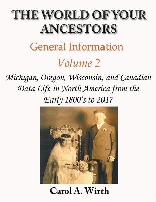 The World of Your Ancestors - General Information - Volume 2 by Carol A Wirth 9798215518779