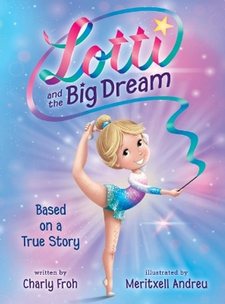 Lotti and the Big Dream by Charly Froh 9783910542037