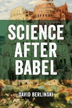 Science After Babel by David Berlinski 9781637120262