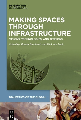 Making Spaces through Infrastructure: Visions, Technologies, and Tensions by Marian Burchardt 9783111191096