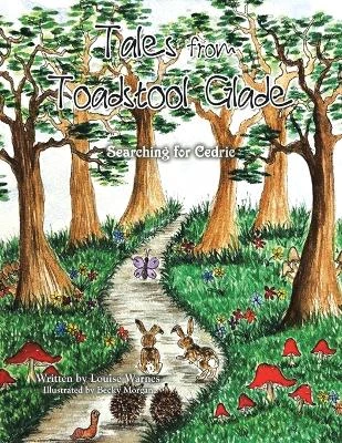 Tales from Toadstool Glade: Searching for Cedric by Louise Warnes 9798823082440