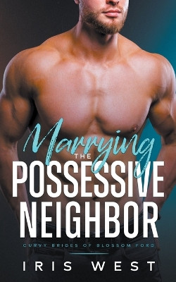 Marrying The Possessive Neighbor by Eunice Nascimento 9798223109297