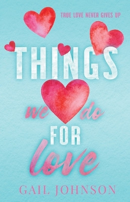 Things We Do For Love by Gail Johnson 9798223200406