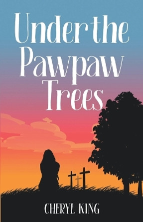 Under the Pawpaw Trees by Cheryl King 9781737785835