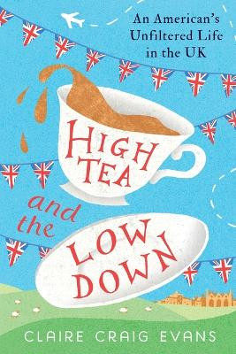 High Tea and the Low Down by Claire Craig Evans 9781961542006