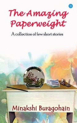 The Amazing Paperweight by Minakshi Buragohain 9789357040884