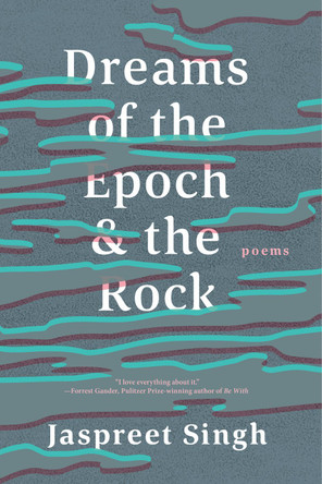 Dreams of the Epoch & the Rock by Jaspreet Singh 9781774391082