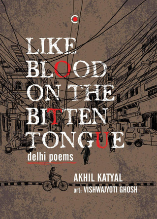 Like Blood on the Bitten Tongue: Delhi Poems by Akhil Katyal 9789357765695