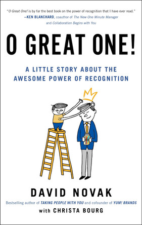 O Great One!: A Little Story About the Awesome Power of Recognition by David Novak 9798217047420