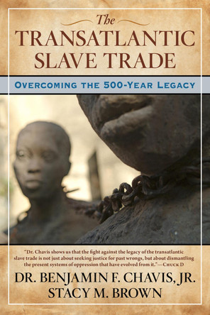 The Transatlantic Slave Trade: Overcoming the 500-Year Legacy by Benjamin Chavis 9781590795699