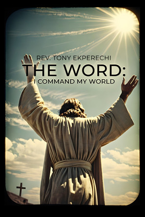 The Word: I Command My World by Rev. Tony Ekperechi 9781800948440
