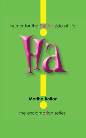 Ha!: humor for the lighter side of life by Martha Bolton 9781439165423