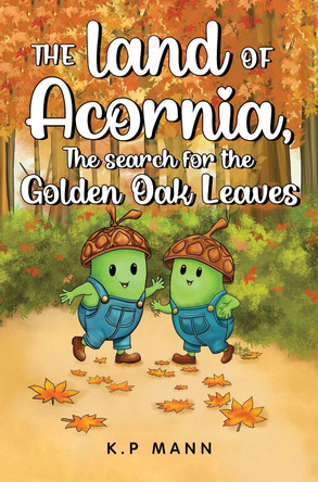 The land of Acornia, The search for the golden oak leaves by K.P Mann 9781838757427