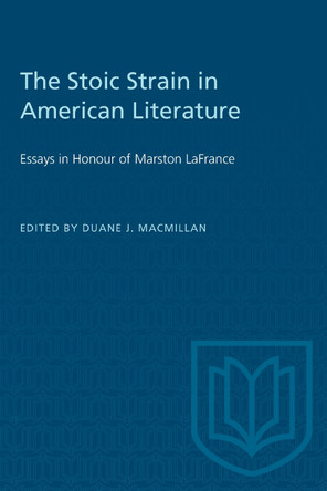 The Stoic Strain in American Literature: Essays in Honour of Marston LaFrance by Duane J MacMillan 9781487577254