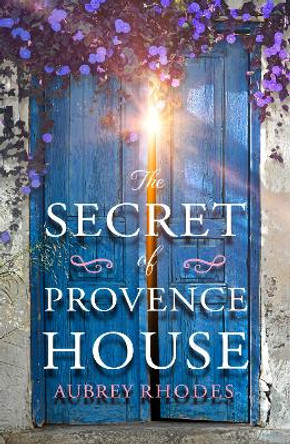 The Secret of Provence House by Aubrey Rhodes