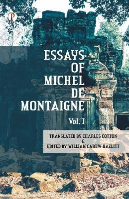 The Essays of Michel De Montaigne Vol I by Charles Cotton 9789395862219