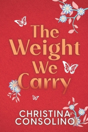 The Weight We Carry by Christina Consolino 9781685132903