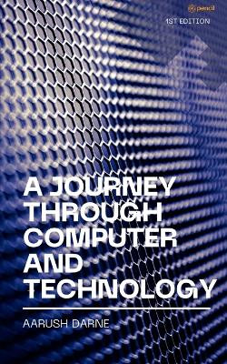 A Journey through Computer and Technology by Aarush Darne 9789358830781