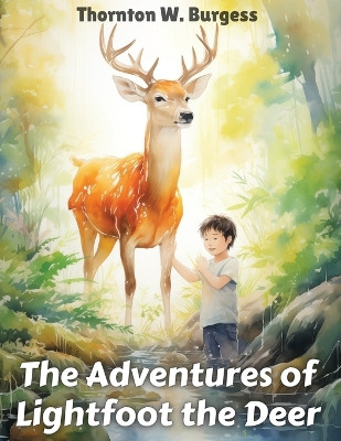 The Adventures of Lightfoot the Deer by Thornton W Burgess 9781835529263