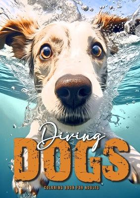 Diving Dogs Coloring Book for Adults: Funny Dogs Coloring Book for Adults Grayscale Dogs Coloring Book A4 54P by Monsoon Publishing 9783758425691