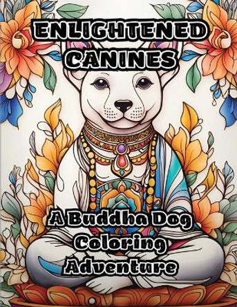 Enlightened Canines: A Buddha Dog Coloring Adventure by Colorzen 9798868922282