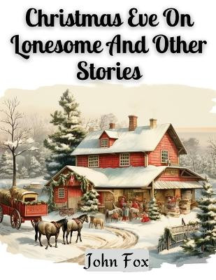 Christmas Eve On Lonesome And Other Stories by John Fox 9781835529133