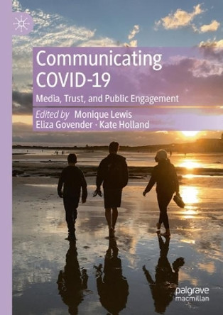 Communicating COVID-19: Media, Trust, and Public Engagement by Monique Lewis 9783031412363