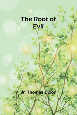 The Root of Evil by Thomas Dixon, Jr 9789357944809