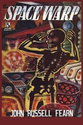 The Space Warp: A Science Fiction Novel / Into the Unknown: A Science Fiction Tale (Wildside Double #23) by John Russell Fearn 9781434435927