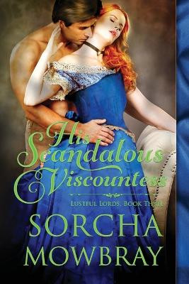 His Scandalous Viscountess: A Steamy Victorian Romance by Sorcha Mowbray 9781955615167
