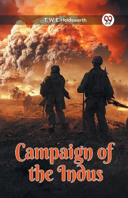 Campaign of the Indus by T W E Holdsworth 9789360465667